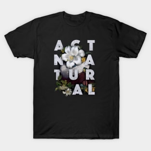 Act Natural T-Shirt